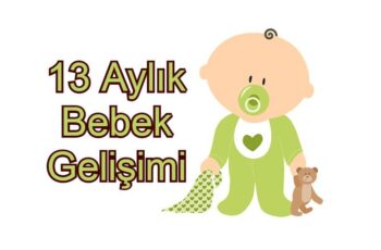 13 Aylık Bebek Gelişimi: Ne Gibi Değişiklikler Olur?