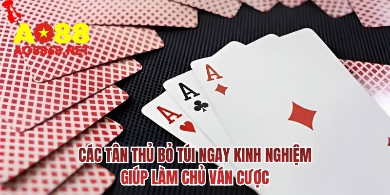 Các tân thủ bỏ túi ngay kinh nghiệm giúp làm chủ ván cược