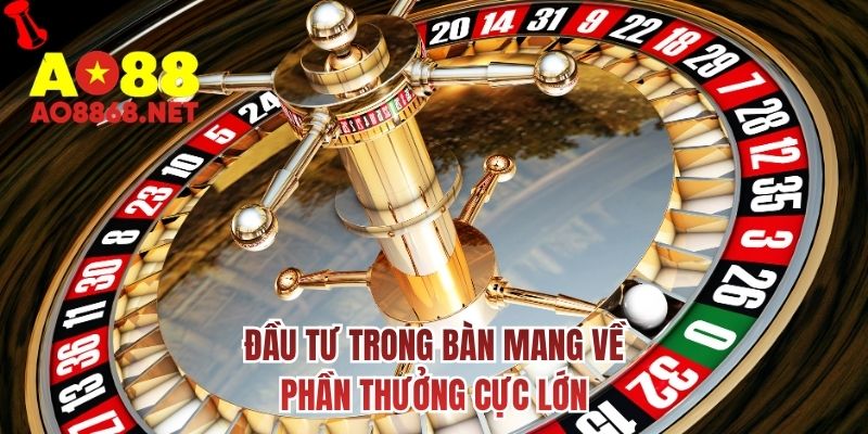 Đầu tư trong bàn mang về phần thưởng cực lớn