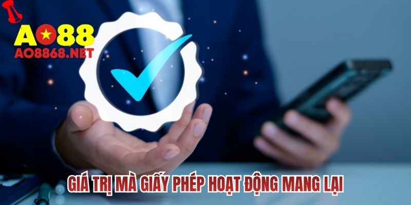 Giá trị mà giấy phép hoạt động mang lại