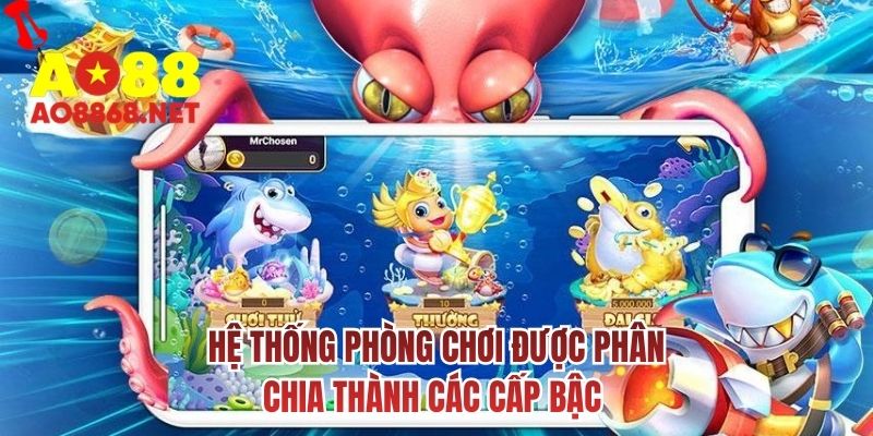 Hệ thống phòng chơi được phân chia thành các cấp bậc