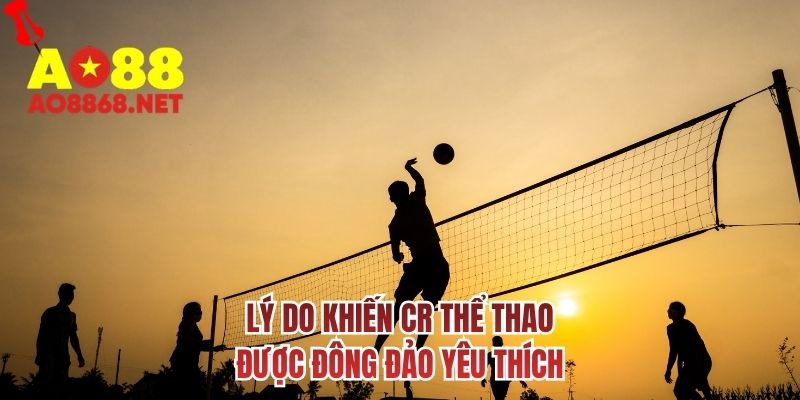 Lý do khiến CR thể thao được đông đảo yêu thích