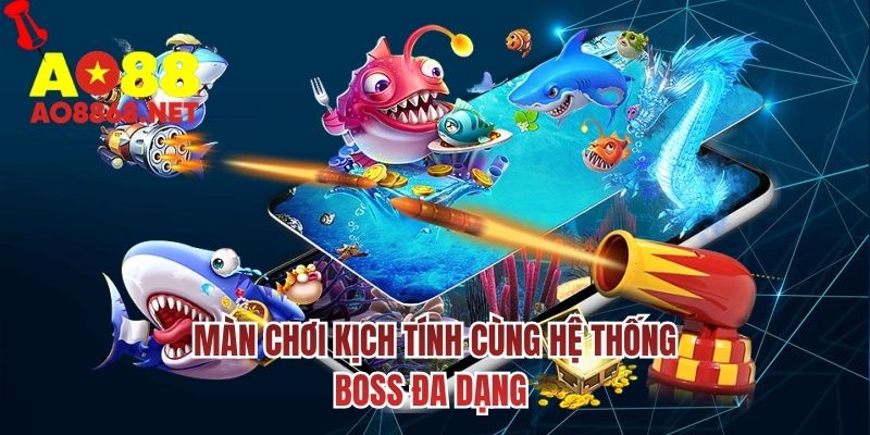Màn chơi kịch tính cùng hệ thống boss đa dạng