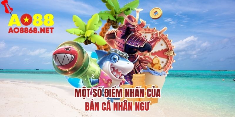 Một số điểm nhấn của bắn cá nhân ngư