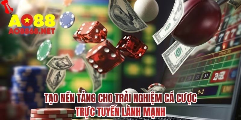 Tạo nền tảng cho trải nghiệm cá cược trực tuyến lành mạnh