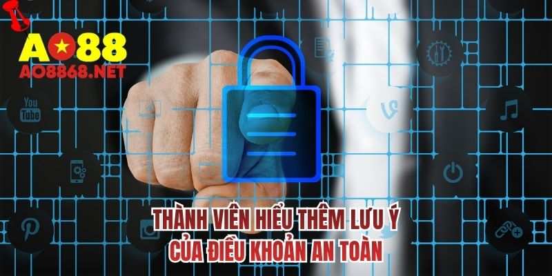 Thành viên hiểu thêm lưu ý của điều khoản an toàn