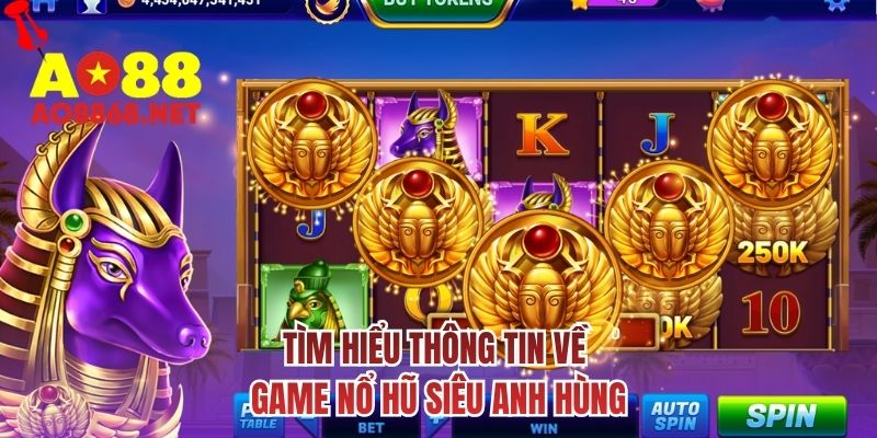 Tìm hiểu thông tin về game nổ hũ siêu anh hùng