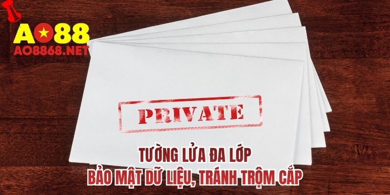 Tường lửa đa lớp bảo mật dữ liệu, tránh trộm cắp